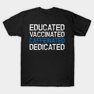 Educated Vaccinated Caffeinated Dedicated T-Shirt